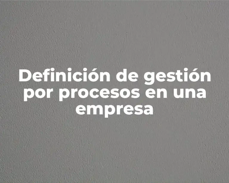 Definición de gestión por procesos en una empresa