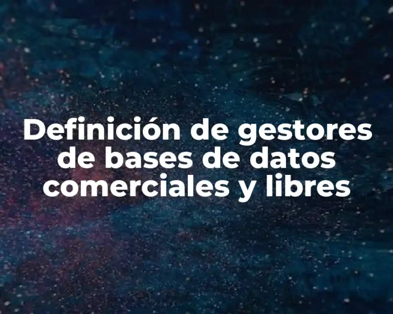 Definición de gestores de bases de datos comerciales y libres