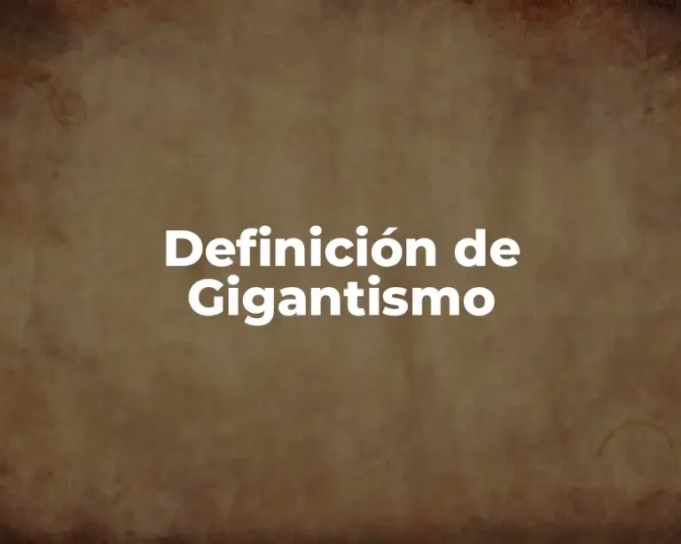 Definición de Gigantismo