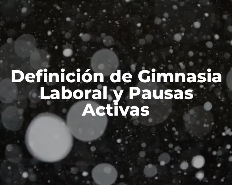 Definición de Gimnasia Laboral y Pausas Activas