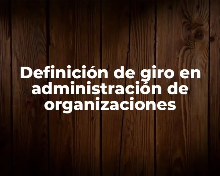 Definición de giro en administración de organizaciones