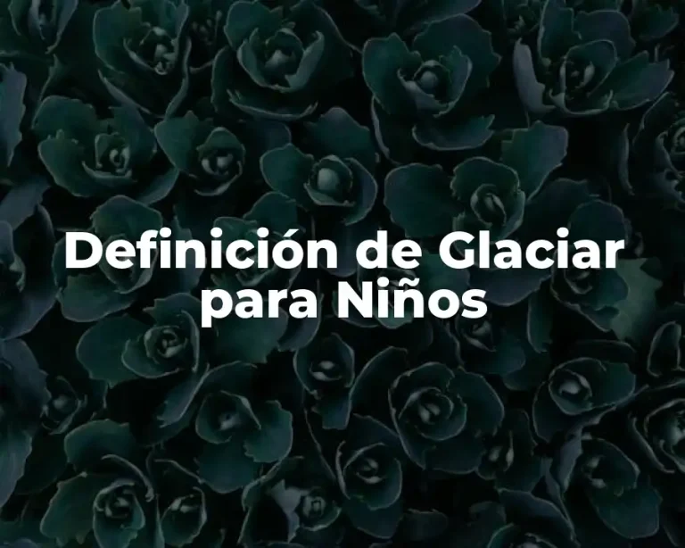 Definición de Glaciar para Niños