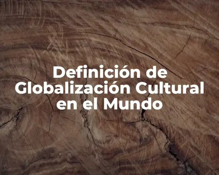 Definición de Globalización Cultural en el Mundo