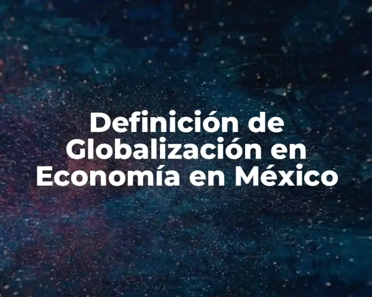 Definición de Globalización en Economía en México