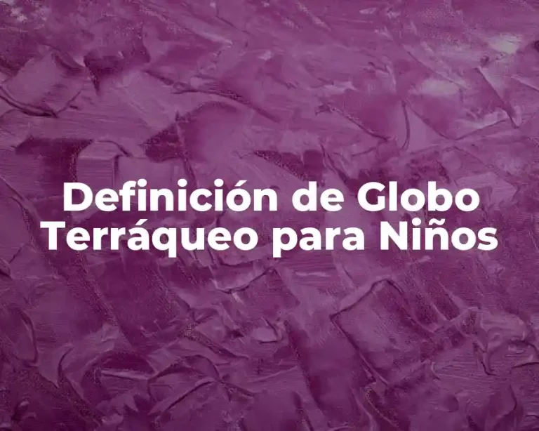 Definición de Globo Terráqueo para Niños