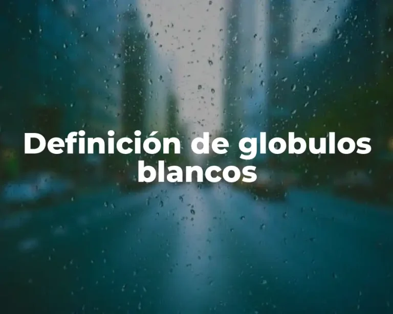 Definición de globulos blancos