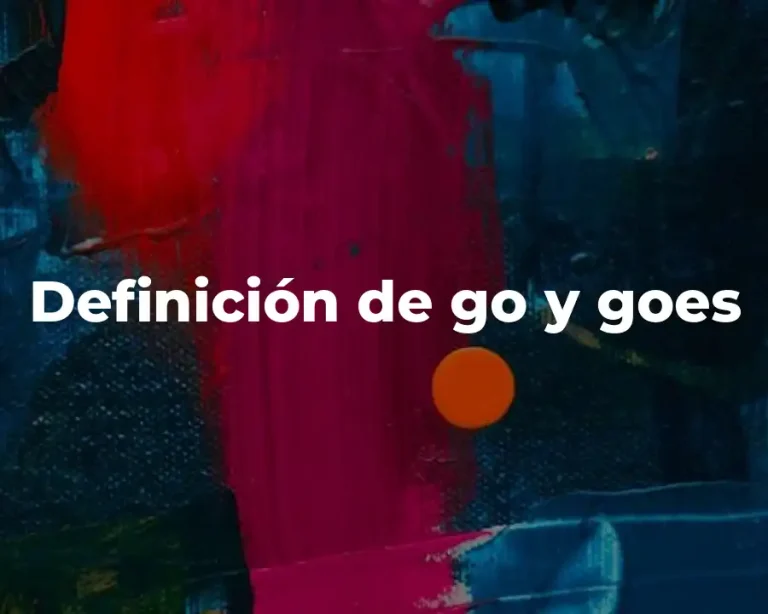 Definición de go y goes
