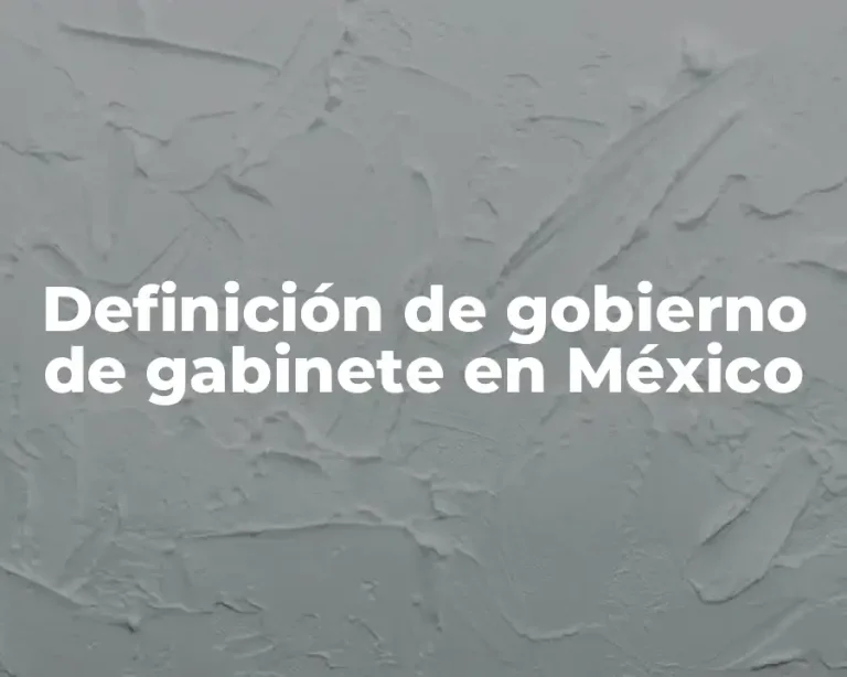 Definición de gobierno de gabinete en México