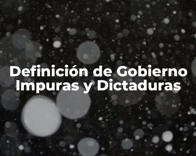 Definición de Gobierno Impuras y Dictaduras