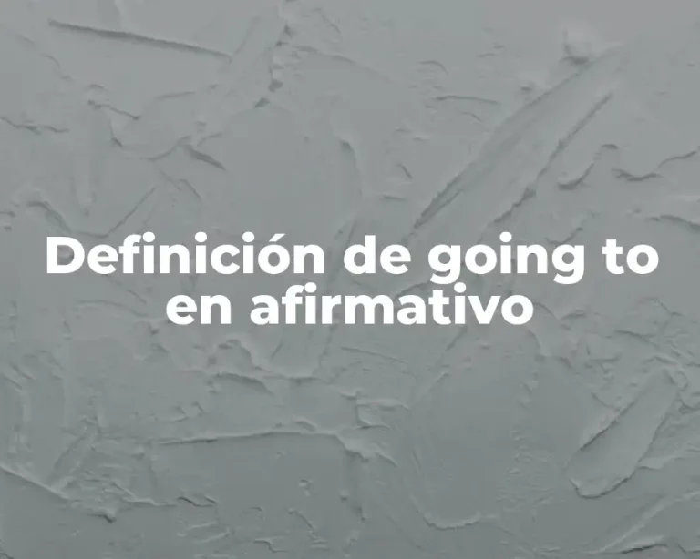Definición de going to en afirmativo