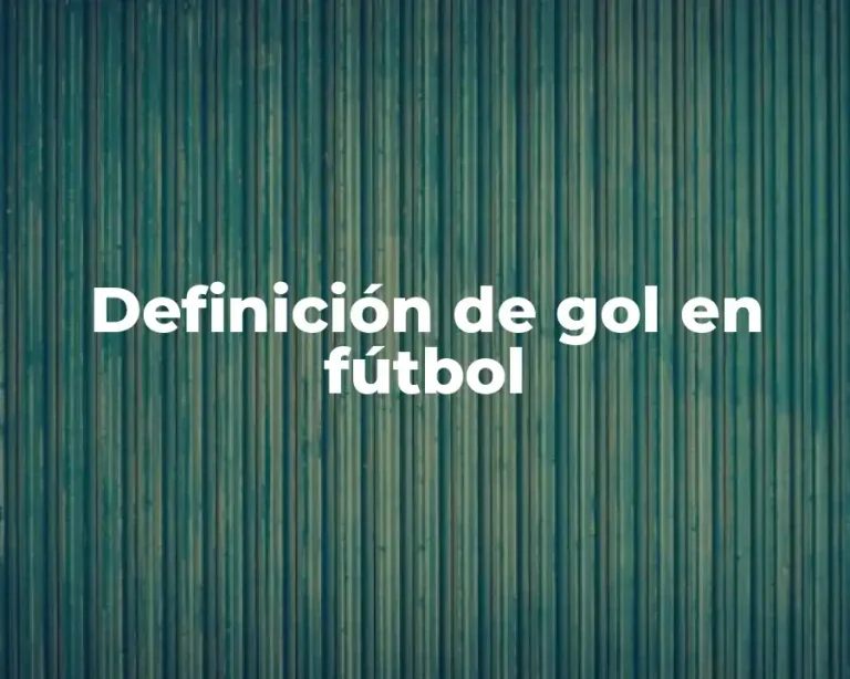 Definición de gol en fútbol