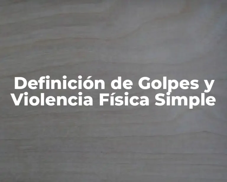 Definición de Golpes y Violencia Física Simple