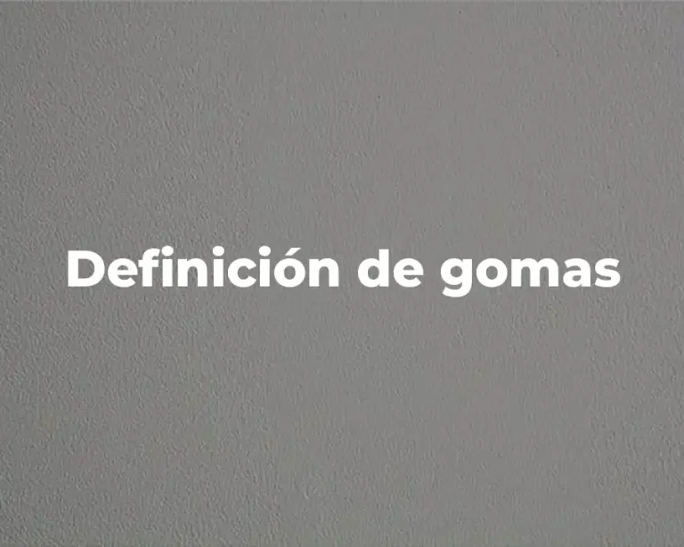 Definición de gomas