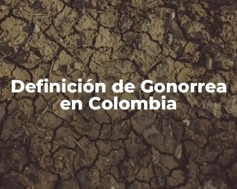 Definición de Gonorrea en Colombia