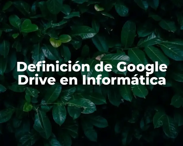 Definición de Google Drive en Informática