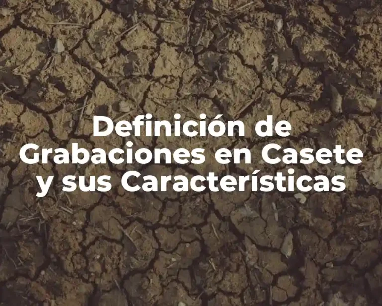 Definición de Grabaciones en Casete y sus Características