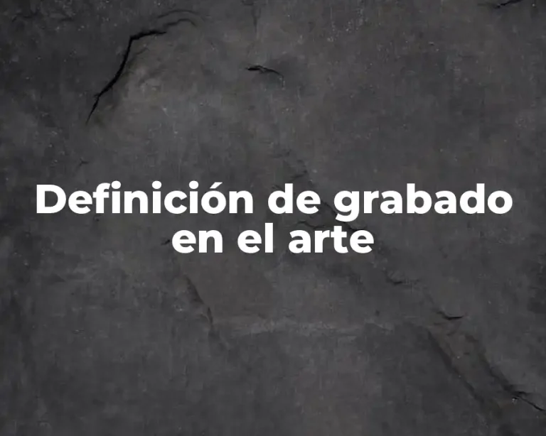 Definición de grabado en el arte
