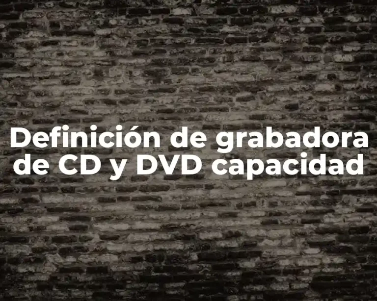 Definición de grabadora de CD y DVD capacidad
