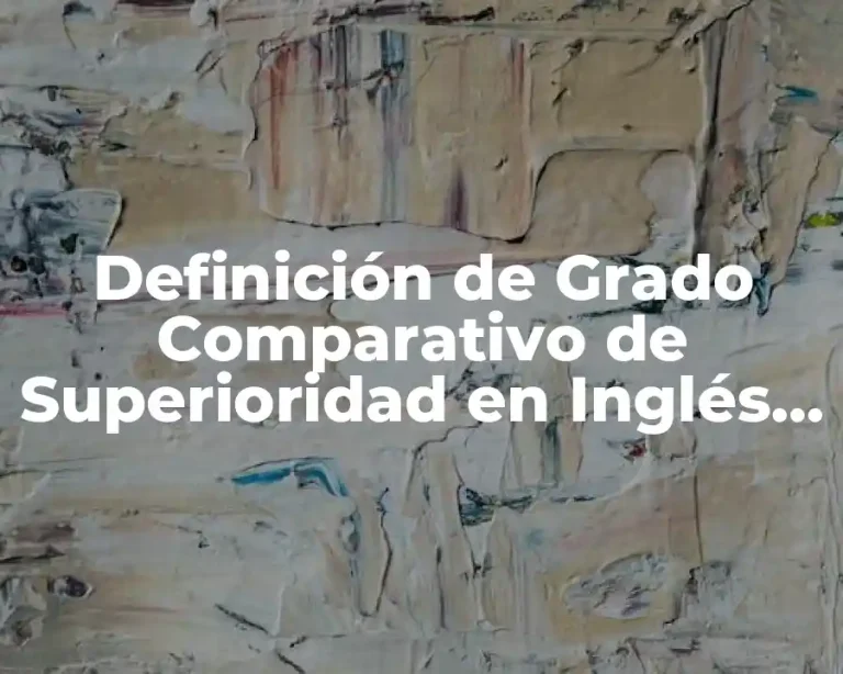 Definición de Grado Comparativo de Superioridad en Inglés y Español