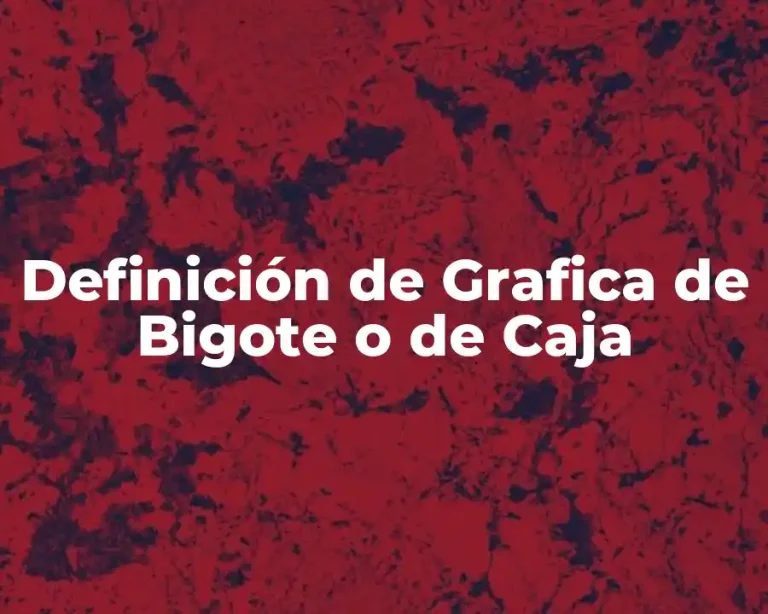 Definición de Grafica de Bigote o de Caja