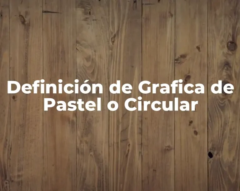 Definición de Grafica de Pastel o Circular