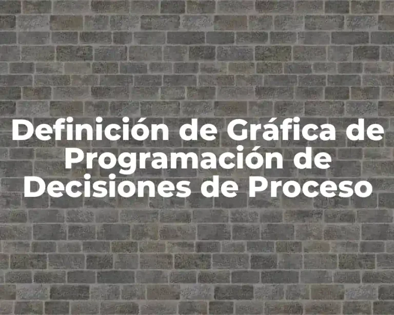 Definición de Gráfica de Programación de Decisiones de Proceso