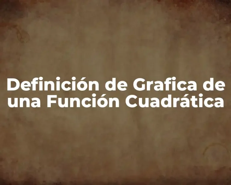 Definición de Grafica de una Función Cuadrática
