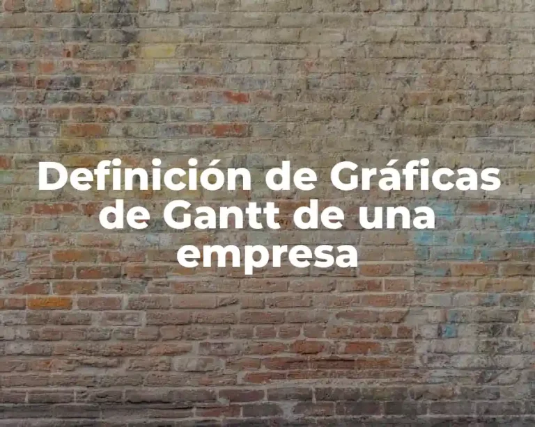 Definición de Gráficas de Gantt de una empresa