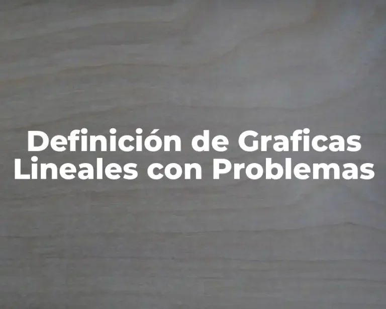 Definición de Graficas Lineales con Problemas