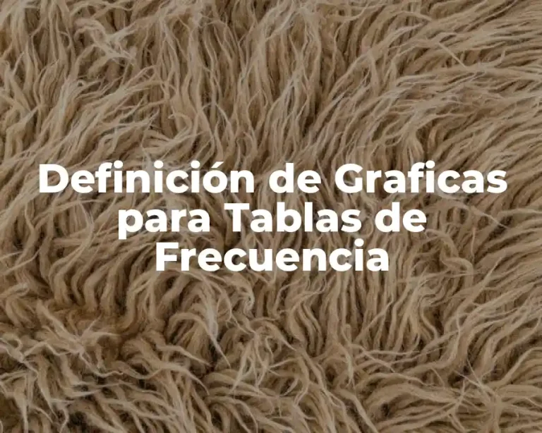 Definición de Graficas para Tablas de Frecuencia