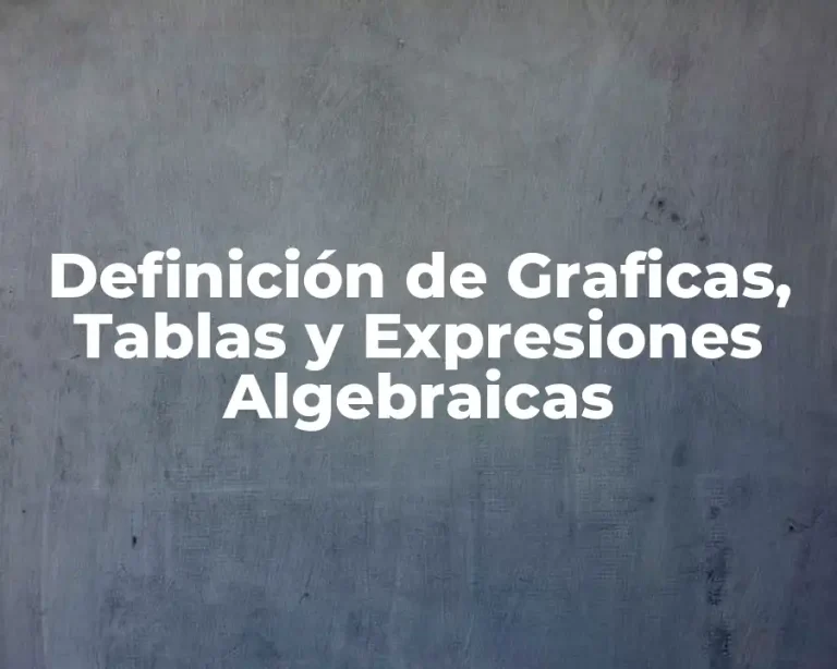 Definición de Graficas, Tablas y Expresiones Algebraicas