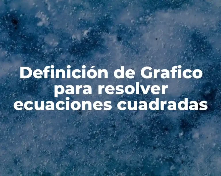 Definición de Grafico para resolver ecuaciones cuadradas