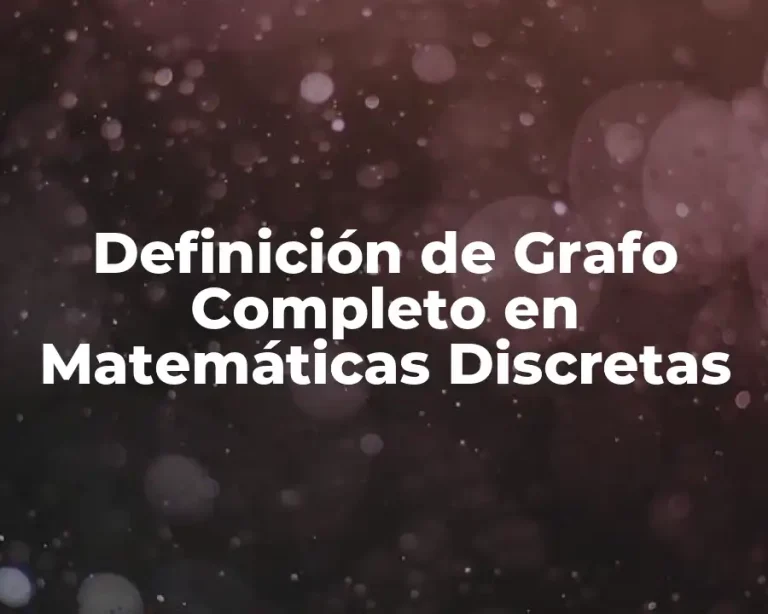 Definición de Grafo Completo en Matemáticas Discretas