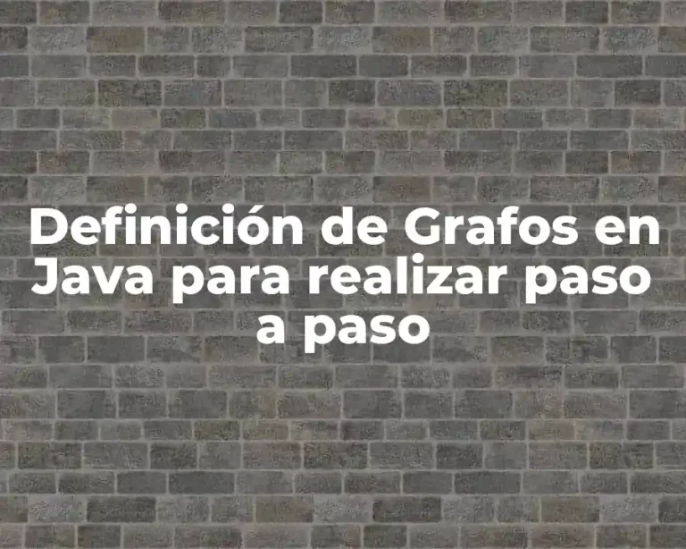 Definición de Grafos en Java para realizar paso a paso