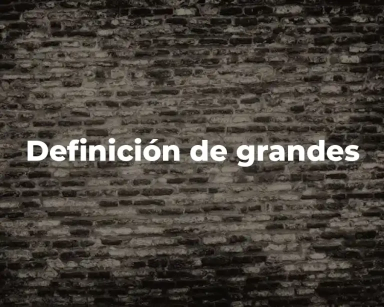 Definición de grandes