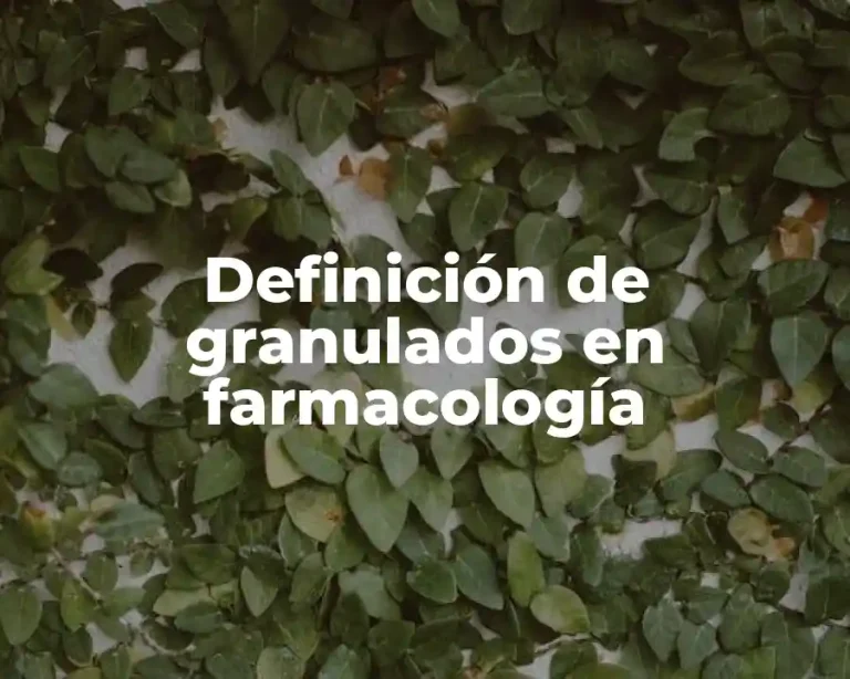 Definición de granulados en farmacología