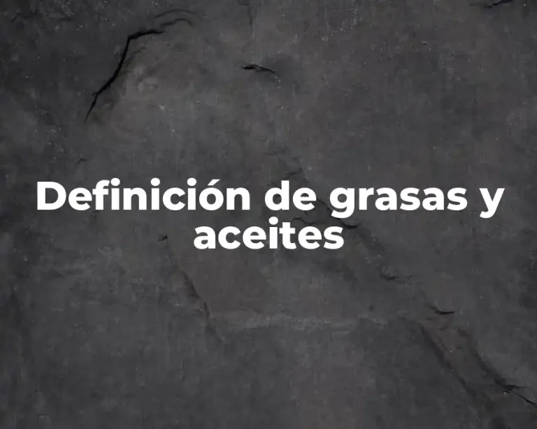 Definición de grasas y aceites
