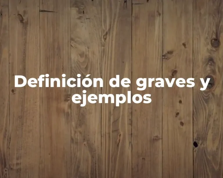 Definición de graves y ejemplos
