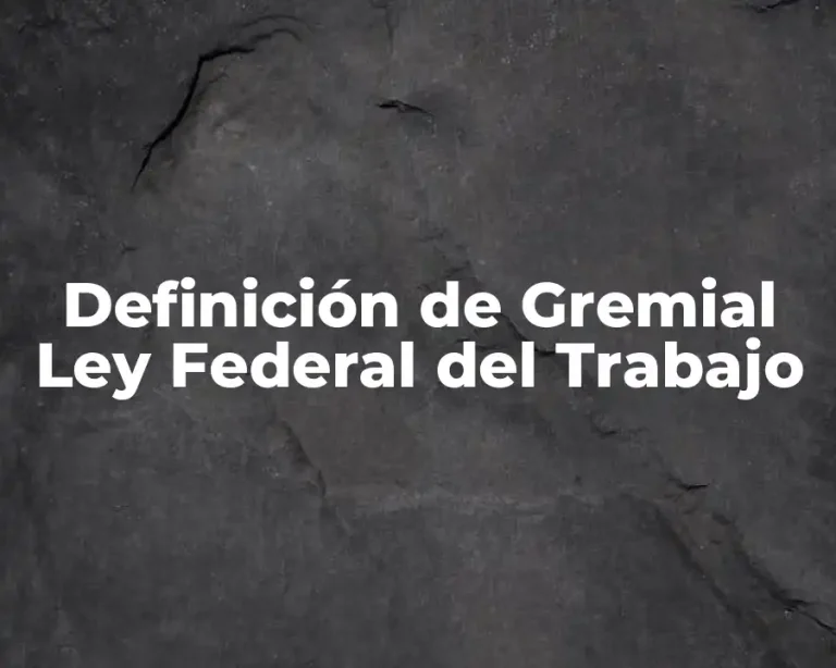 Definición de Gremial Ley Federal del Trabajo