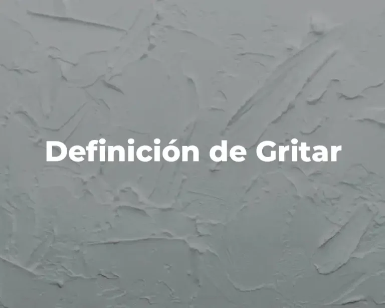 Definición de Gritar
