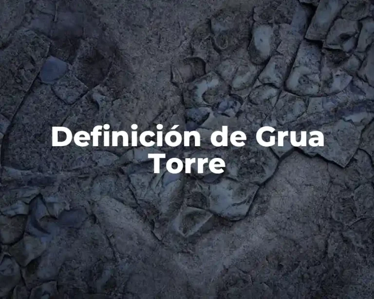 Definición de Grua Torre
