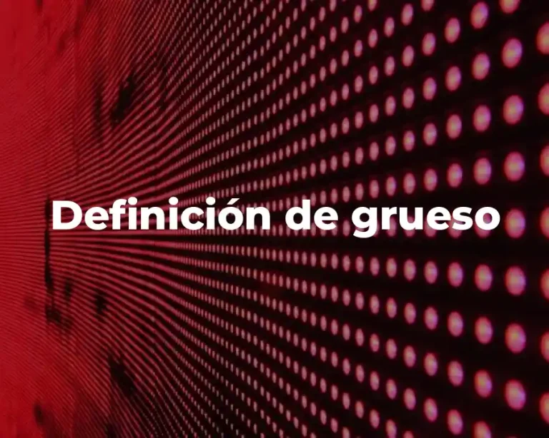 Definición de grueso