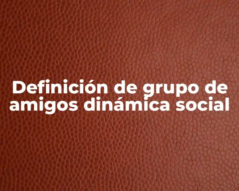 Definición de grupo de amigos dinámica social