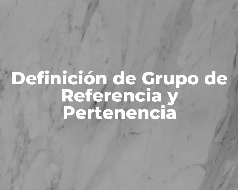 Definición de Grupo de Referencia y Pertenencia