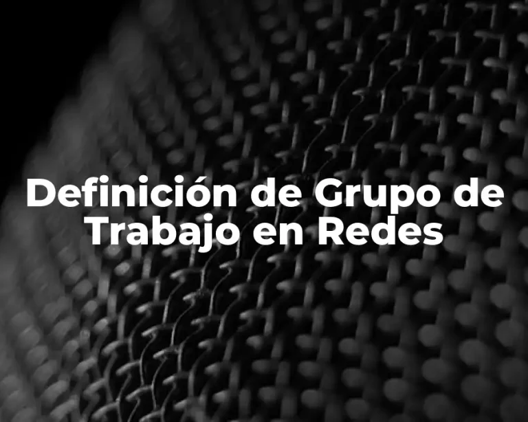 Definición de Grupo de Trabajo en Redes