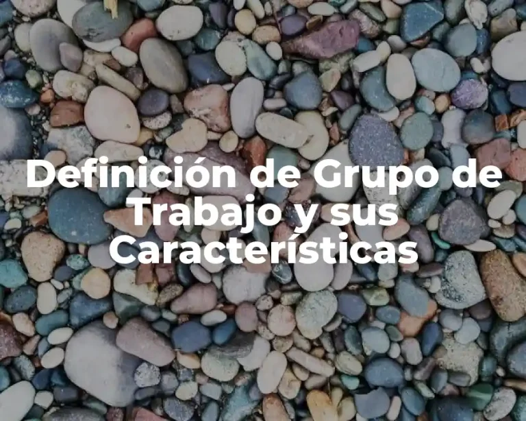 Definición de Grupo de Trabajo y sus Características