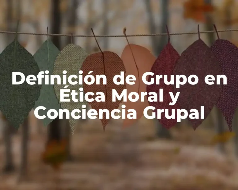 Definición de Grupo en Ética Moral y Conciencia Grupal