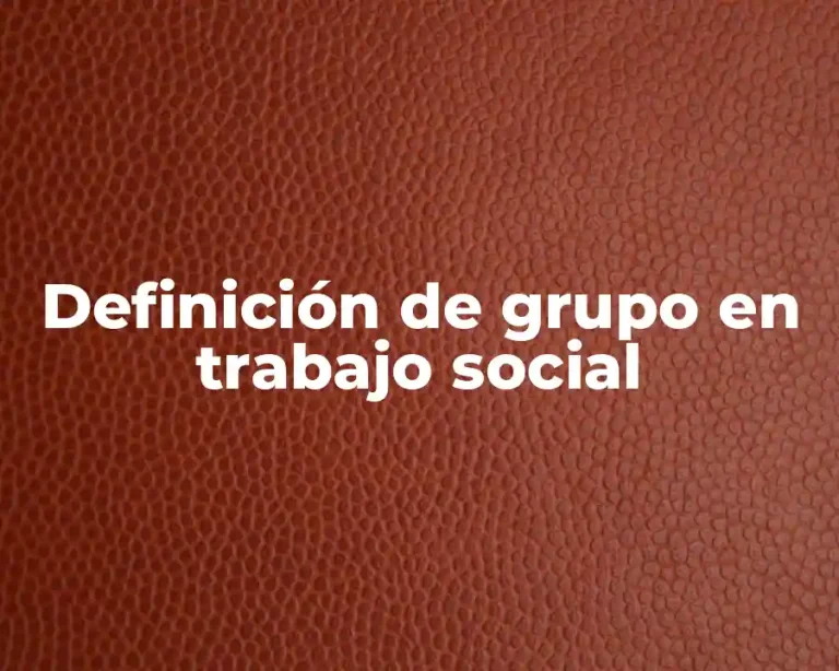 Definición de grupo en trabajo social