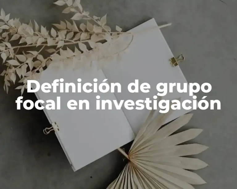 Definición de grupo focal en investigación