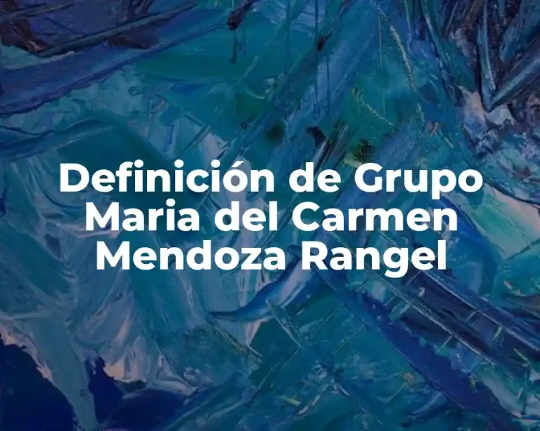 Definición de Grupo Maria del Carmen Mendoza Rangel